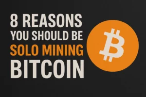 8 Reasons You Should Be Solo Mining Bitcoin